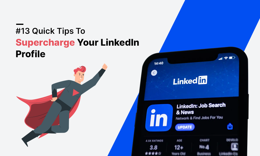 13 Quick Tips to Supercharge Your LinkedIn Profile