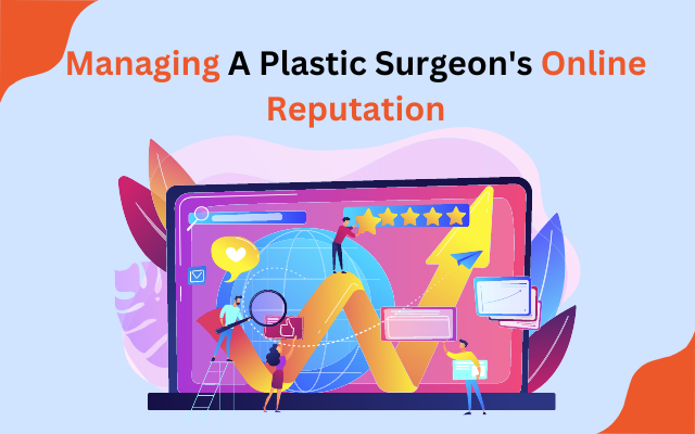 Managing Plastic Surgeon's Online Reputation