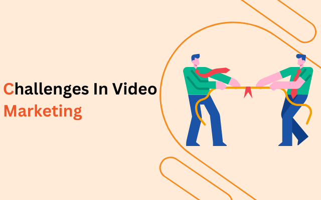 Challenges in Video Marketing