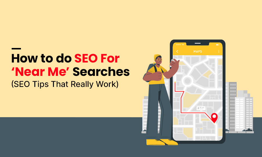 How to do SEO For ‘Near Me’ Searches (SEO Tips That Really Work)