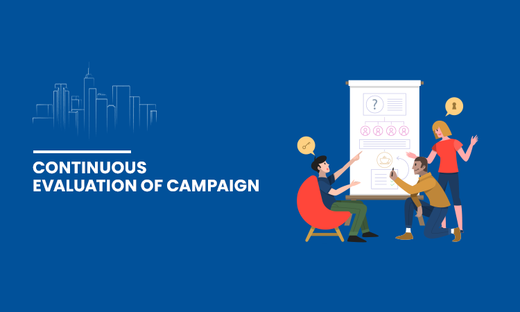 Continuous Evaluation of Campaign