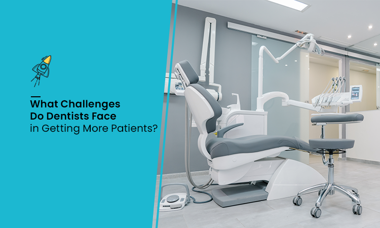 What Challenges Do Dentists Face in Getting More Patients