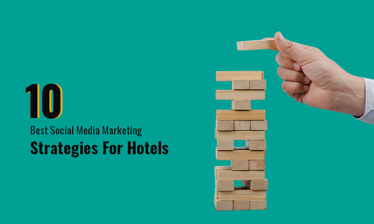 10 Best Social Media Marketing Strategies for Hotels