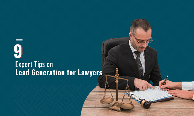 9 Expert Tips on Lead Generation for Lawyers