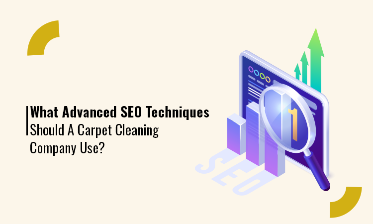 What Advanced SEO Techniques Should A Carpet Cleaning Company Use?