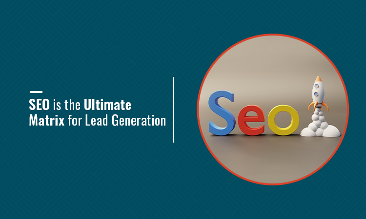 SEO is the Ultimate Matrix for Lead Generation