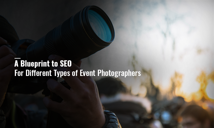 A Blueprint to SEO for Different Types of Event Photographers