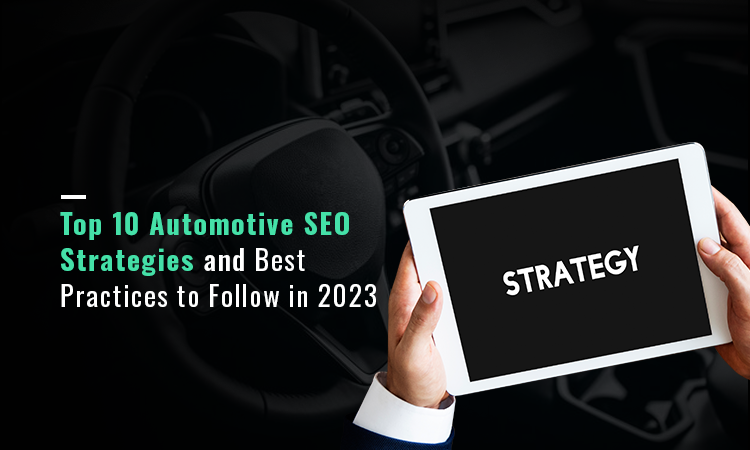 Top 10 Automotive SEO Strategies and Best Practices to Follow in 2023