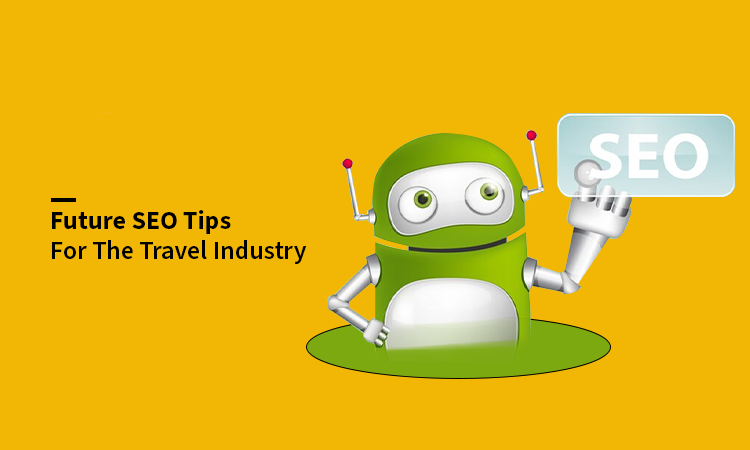 Future SEO Tips for The Travel Industry