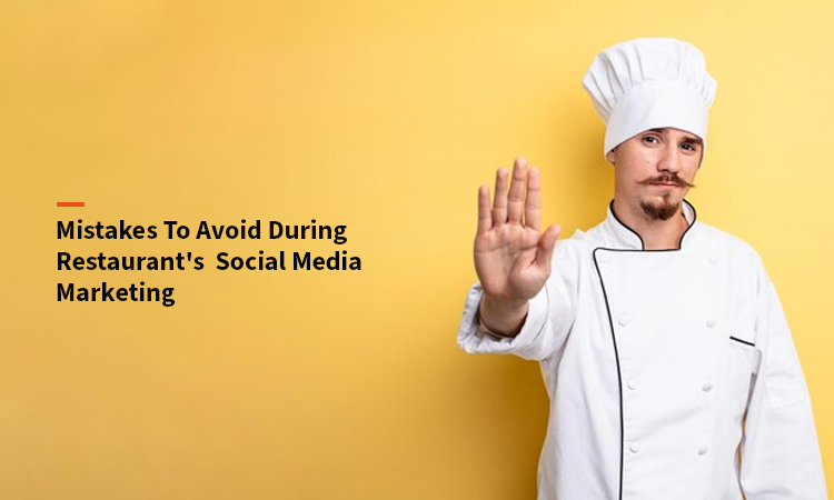 Mistakes to Avoid During Restaurant’s Social Media Marketing