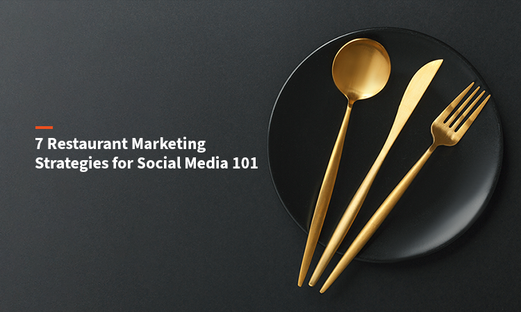 7 Restaurant Marketing Strategies for Social Media 101