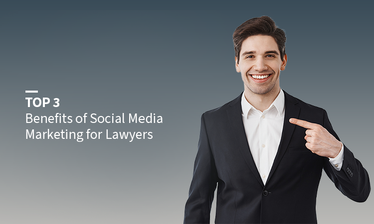 Top 3 Benefits of Social Media Marketing for Lawyers