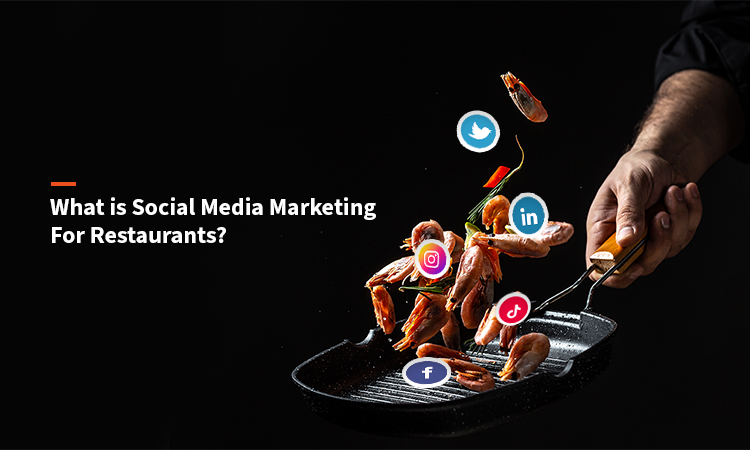 What is Social Media Marketing for Restaurants?