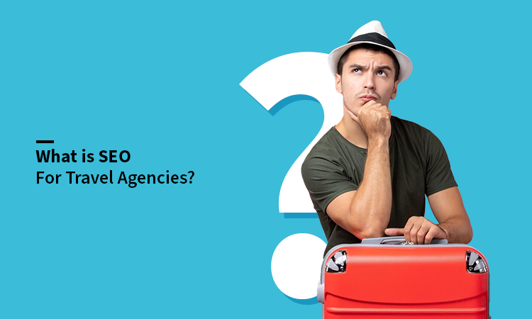 What is SEO for Travel Agencies?