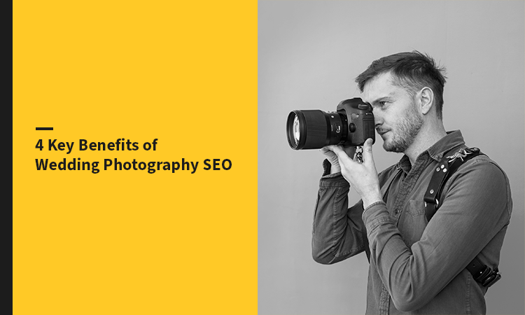 4 Key Benefits of Wedding Photography SEO