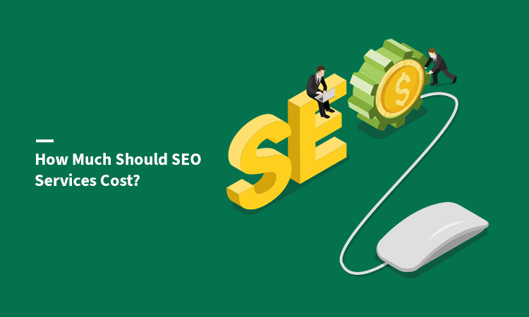 How Much Should SEO Services Cost?