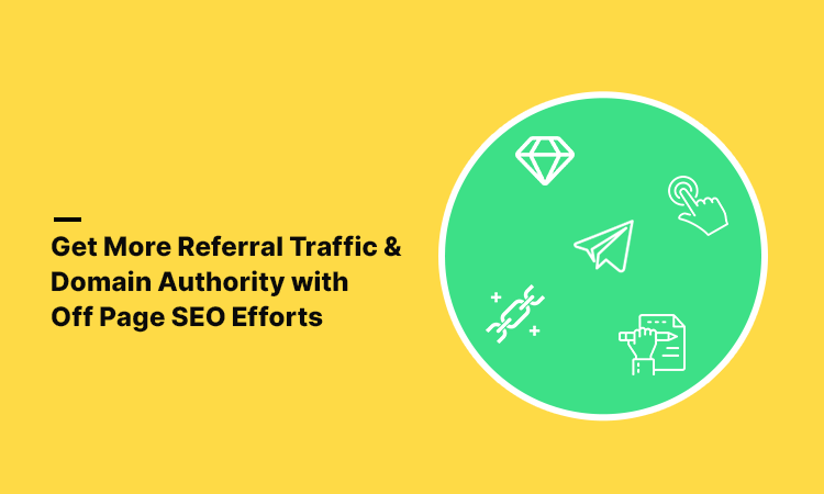 Get More Referral Traffic & Domain Authority with Off Page SEO Efforts