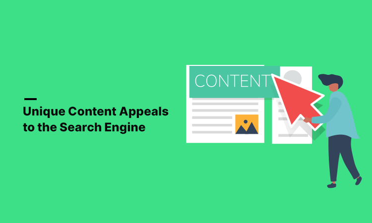 Unique Content Appeals to the Search Engine