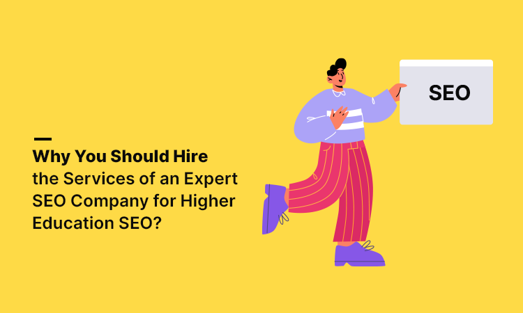 Why You Should Hire the Services of an Expert SEO Company for Higher Education SEO?