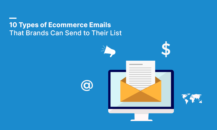 10 Types of Ecommerce Emails That Brands Can Send to Their List