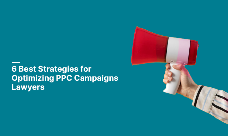 6 Best Strategies for Optimizing PPC Campaigns Lawyers