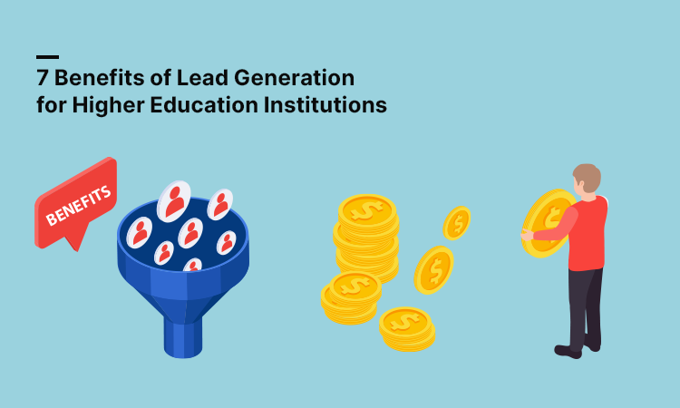 7 Benefits of Lead Generation for Higher Education Institutions