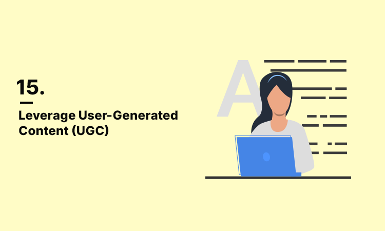 Leverage User-Generated Content (UGC)