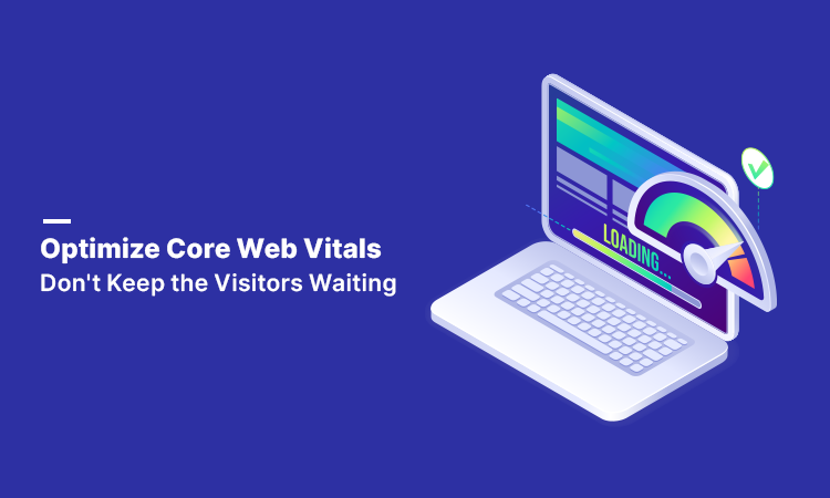 Optimize Core Web Vitals: Don't Keep the Visitors Waiting