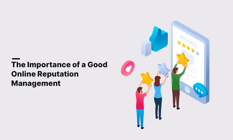 The Importance of A Good Online Reputation Management