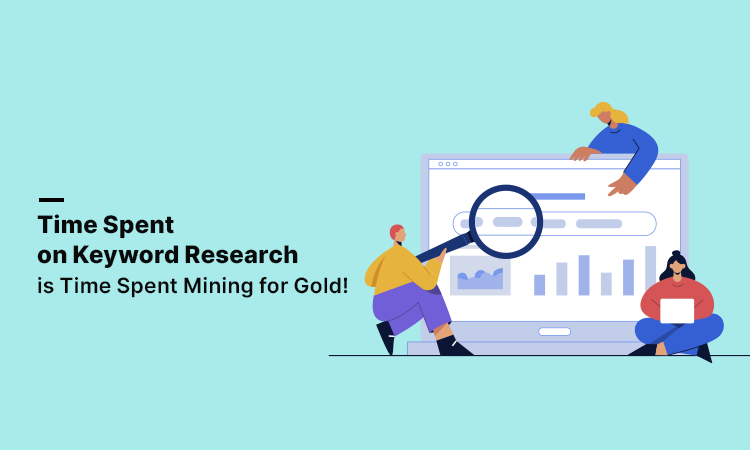 Time Spent on Keyword Research is Time Spent Mining for Gold!