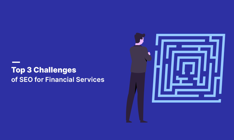 Top 3 Challenges of SEO for Financial Services