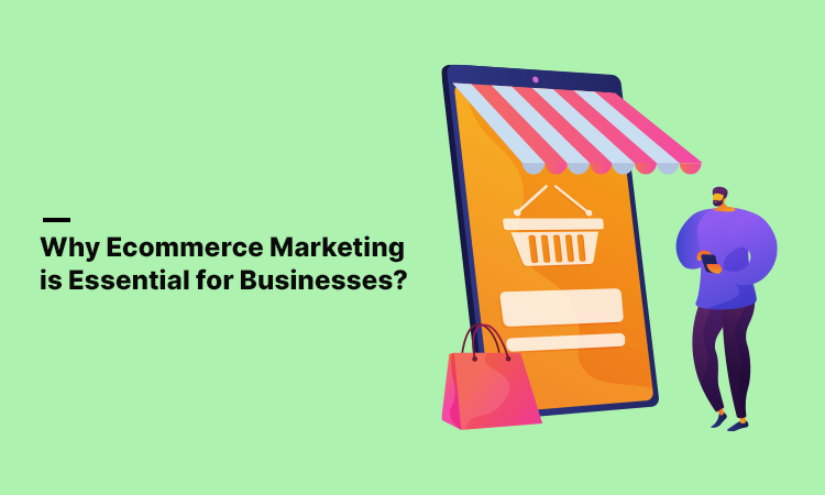 Why Ecommerce Marketing is Essential for Businesses?