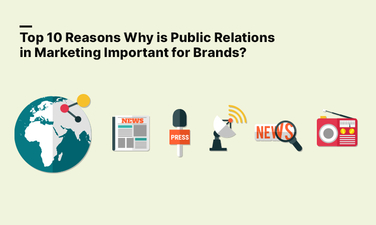 Top 10 Reasons Why is Public Relations in Marketing Important for Brands?