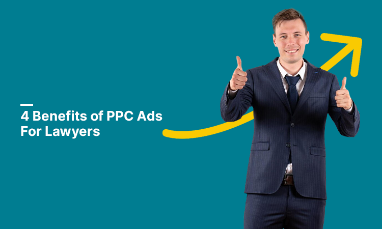 4 Benefits of PPC Ads For Lawyers