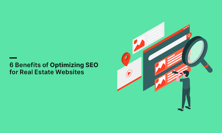 6 Benefits of Optimizing SEO for Real Estate Websites