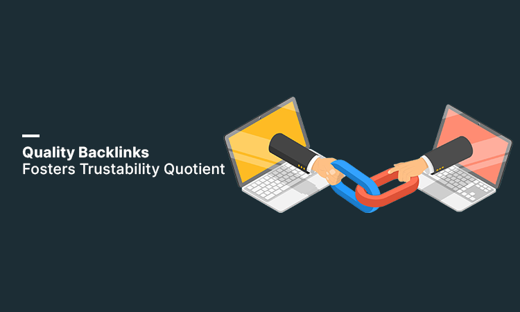 Quality Backlinks Fosters Trustability Quotient