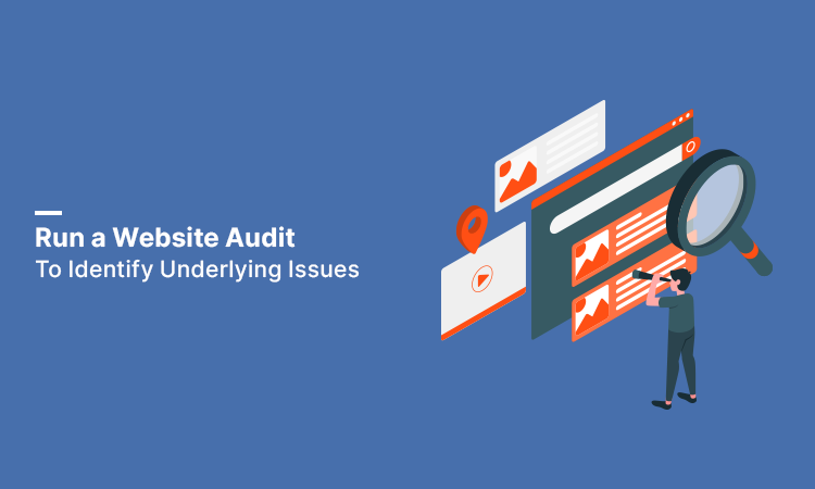 Run a Website Audit to Identify Underlying Issues