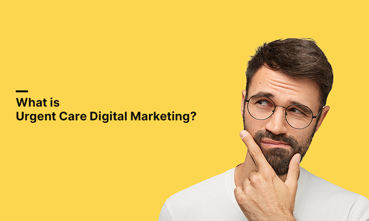 What is Urgent Care Digital Marketing?