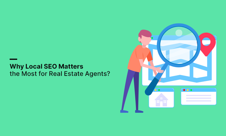 Why Local SEO Matters the Most for Real Estate Agents?