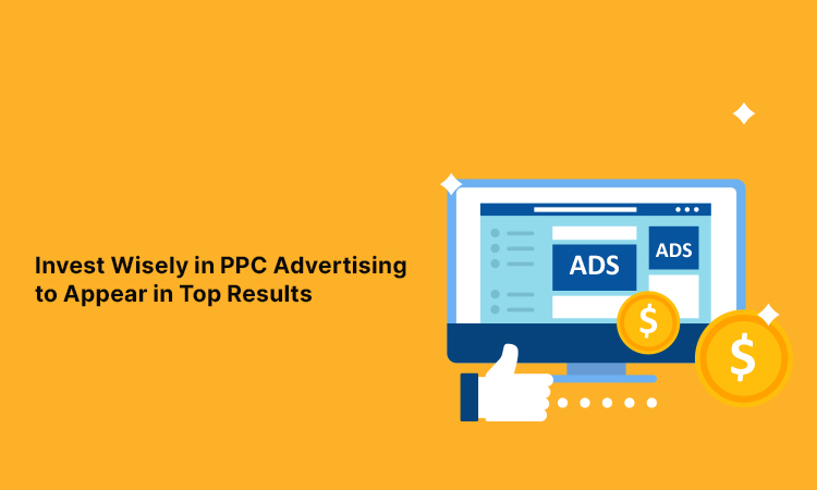 Invest Wisely in PPC Advertising to Appear in Top Results