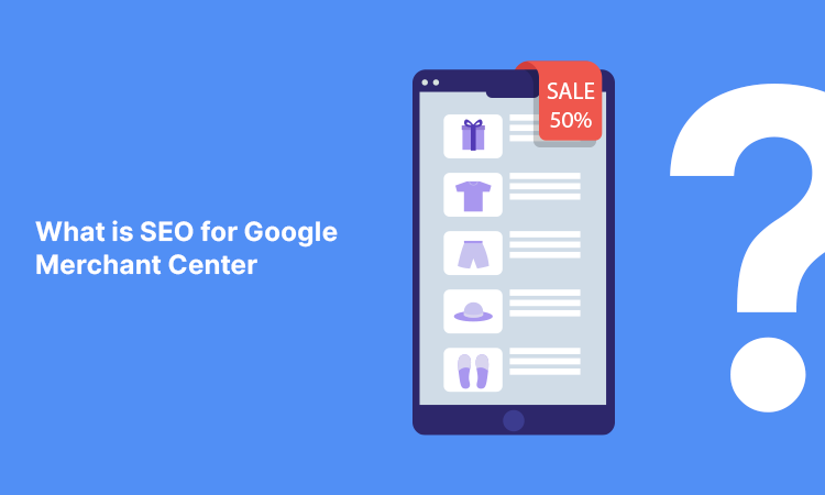 What is SEO for Google Merchant Center?