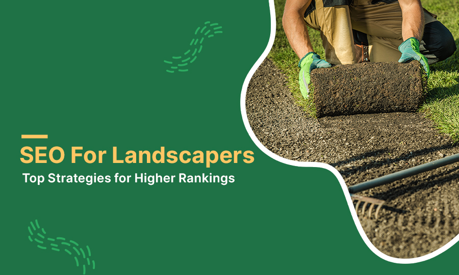 SEO for Landscapers: Top Strategies for Higher Rankings