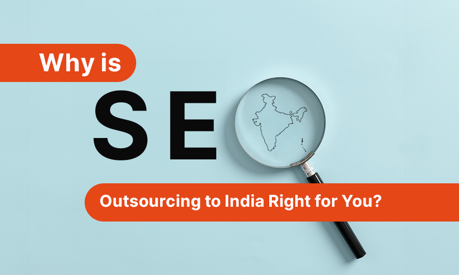 Why is SEO Outsourcing to India Right for You?