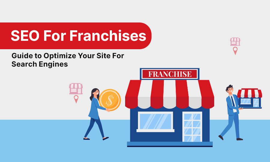 SEO for Franchises: Guide to Optimize Your Site for Search Engines