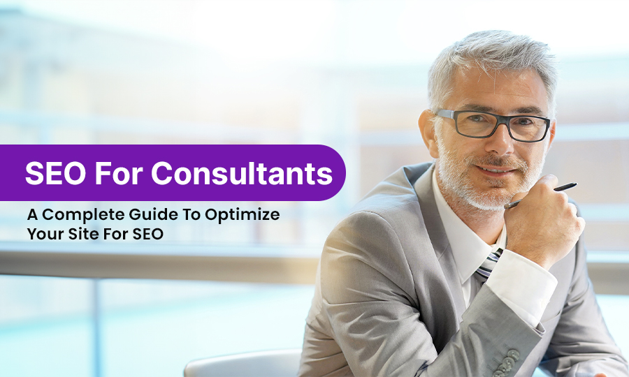 SEO for Consultants: A Complete Guide to Optimize Consultant Site for SEO