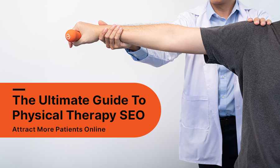 The Ultimate Guide to Physical Therapy SEO: Attract More Patients Online