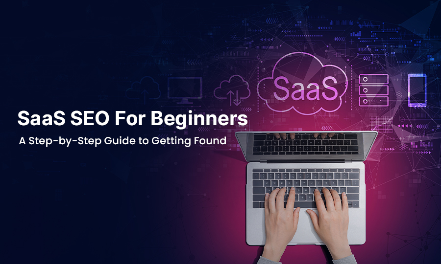 SaaS SEO for Beginners: A Step-by-Step Guide to Getting Found