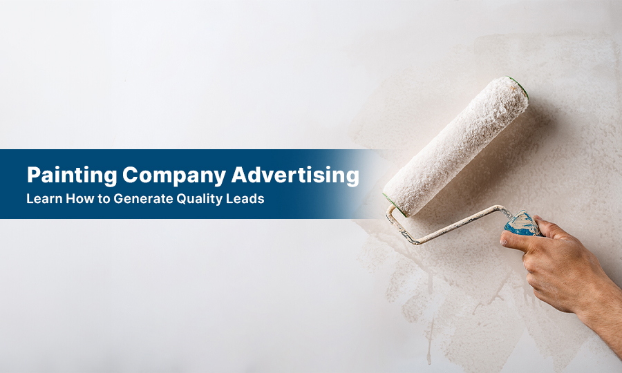 Painting Company Advertising: Learn How to Generate Quality Leads