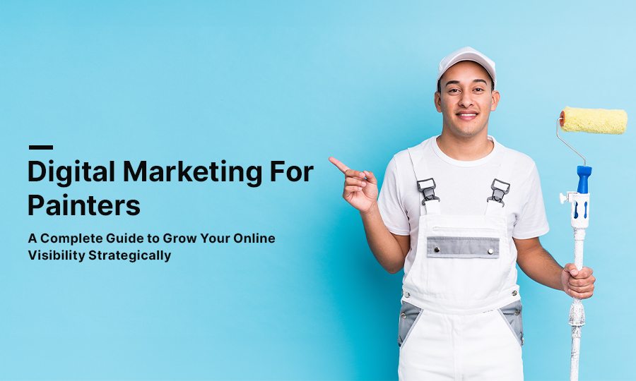 Digital Marketing for Painters: A Complete Guide to Grow Your Online Visibility Strategically