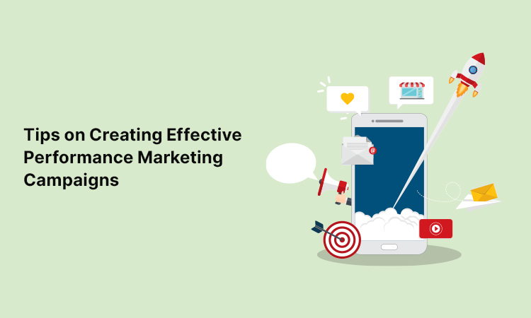 Tips on Creating Effective Performance Marketing Campaigns